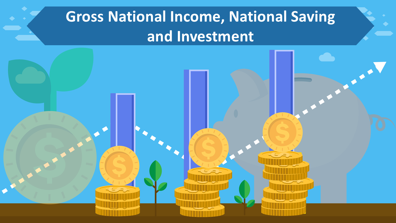 Gross National Income, National Saving and Investment Dashboard