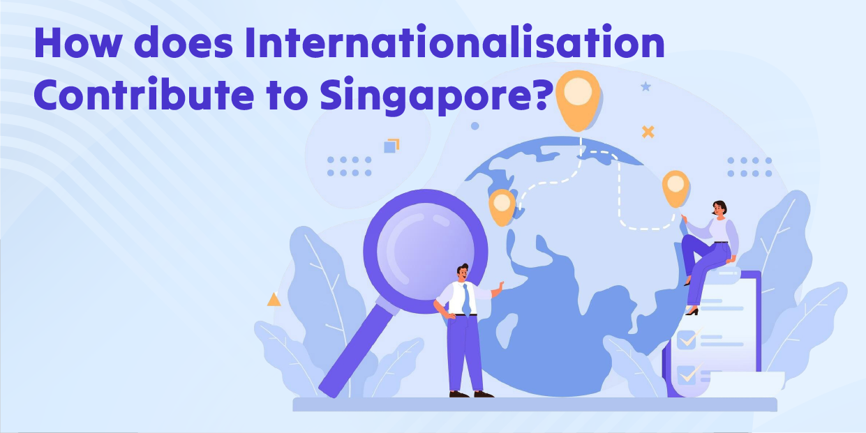How does Internationalisation Contribute to Singapore?